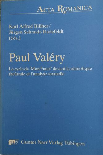 Le Cycle De «Mon Faust» Devant La Sémiotique Théâtrale Et L'analyse Textuelle Paul Valéry Le Cycle De «Mon Faust» Devant La Sémiotique Théâtrale Et L'analyse Textuelle: Paul Valéry.