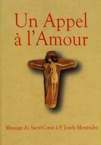 Un Appel À L'amour - Le Message Du Coeur De Jésus Au Monde Et Sa Messagère