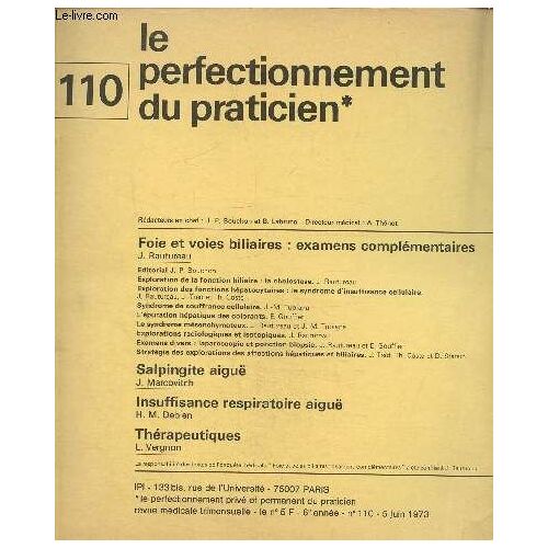 Le Perfectionnement Privé Et Permanent Du Praticien , N°110, 6e Année 5 Juin 1973 : Foie Et Voies Biliaires: Examens Complémantaire- Salpingite Aigue- Thérapeutiques