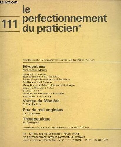 Le Perfectionnement Privé Et Permanent Du Praticien , N°111, 6e Année 15 Juin 1973 : Myopathies- Vertige De Ménière- Etat De Mal Angineux- Thérapeutique
