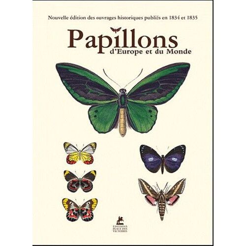 Papillons D'europe Et Du Monde - Nouvelles Éditions Des Ouvrages Historiques Publiés En 1834 Et 1835