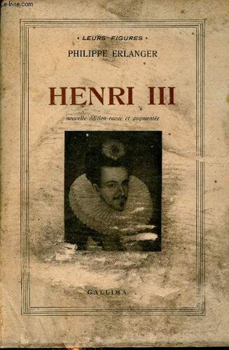 Henri Iii - Nouvelle Édition Revue Et Augmentée - Collection Leurs Figures.
