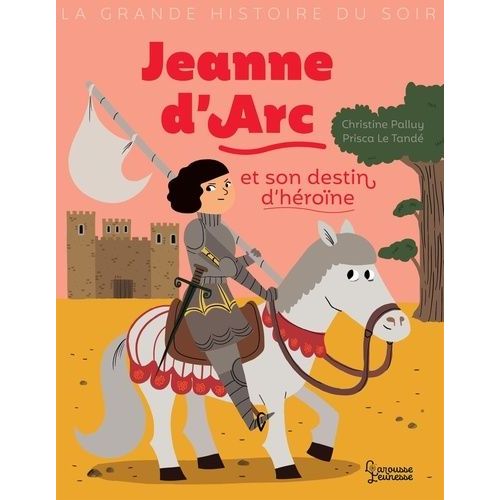 Jeanne D'arc Et Son Destin D'héroïne