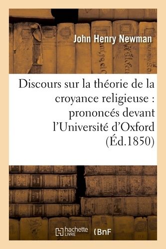 Discours Sur La Théorie De La Croyance Religieuse: Prononcés Devant L'université D'oxford