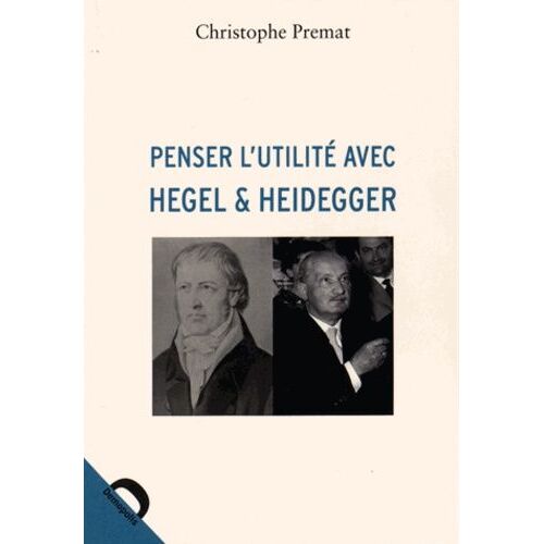 Penser L'utilité Avec Hegel Et Heidegger