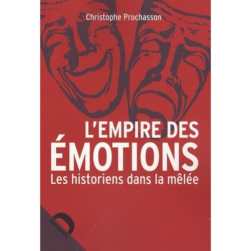 L'empire Des Émotions - Les Historiens Dans La Mêlée