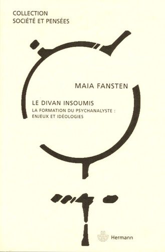 Le Divan Insoumis - La Formation Du Psychanalyste : Enjeux Et Idéologies