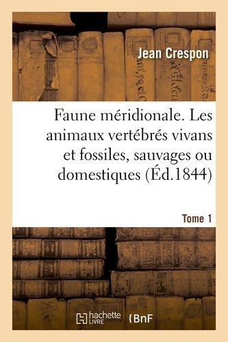 Faune Méridionale - Description De Tous Les Animaux Vertébrés Vivans Et Fossiles Tome 1