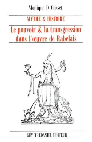 Mythe Et Histoire - Le Pouvoir & La Transgression Dans L'oeuvre De Rabelais