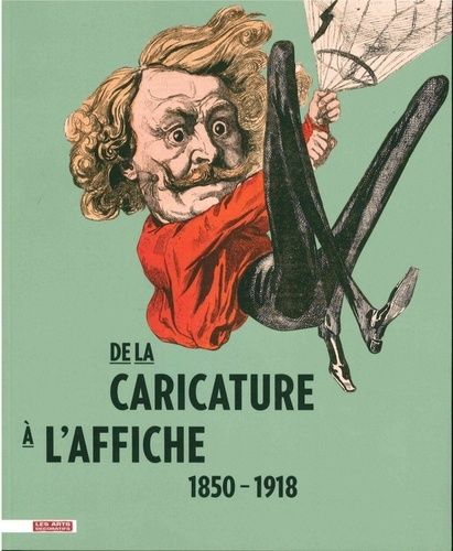 De La Caricature À L'affiche - 1850-1918