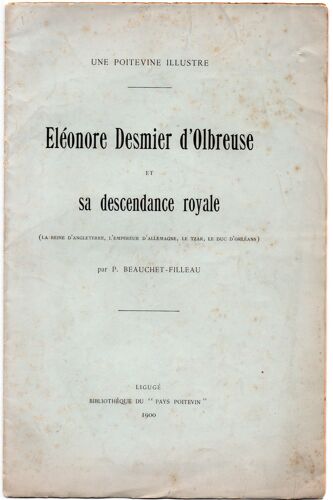 Une Poitevine Illustre : Eléonore Desmier D'olbreuse Et Sa Descendance Royale (La Reine D'angleterre, L'empereur D'allemagne, Le Tzar, Le Duc D'orléans) Avec Tableau Généalogique.