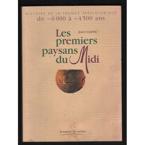 Les Premiers Paysans Du Midi - Histoire De La France Préhistorique De - 6 000 A - 4 500 Ans