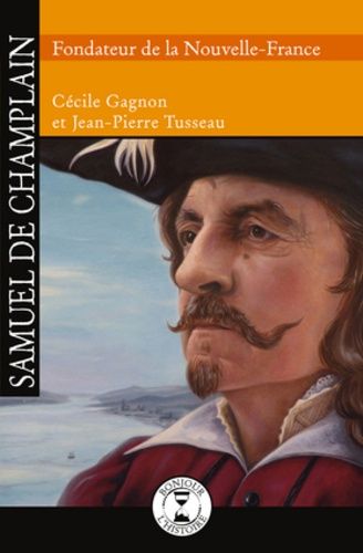 Samuel De Champlain - Fondateur De La Nouvelle-France