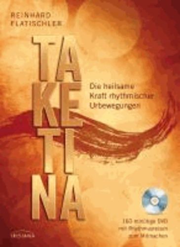 Taketina + Dvd - Die Heilsame Kraft Rhythmischer Urbewegungen - 160-Minütige Dvd Mit Rhythmusreisen Zum Mitmachen