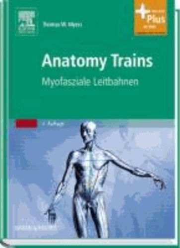 Anatomy Trains - Myofasziale Leitbahnen (Für Manual- Und Bewegungstherapeuten) - Mit Zugang Zum Elsevier-Portal