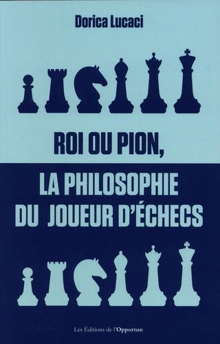 Roi Ou Pion, La Philosophie Du Joueur D'échecs