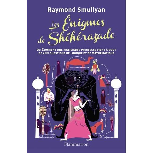Les Énigmes De Shéhérazade Ou Comment Une Malicieuse Princesse Vient À Bout De 200 Questions De Logique Et De Mathématique