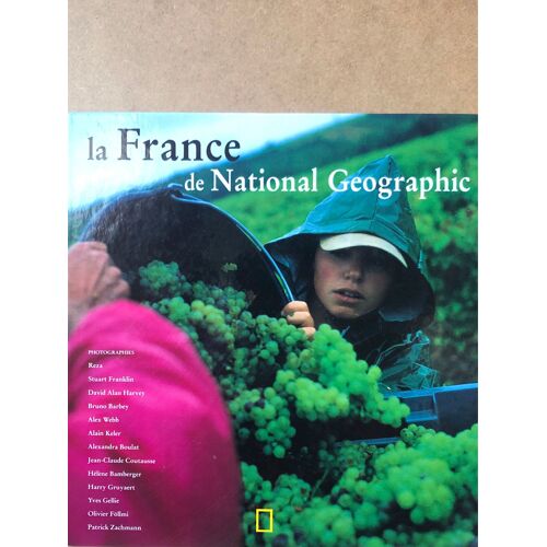 La France De National Geographic  Photographies  Reza Stuart Franklin David Alan Harvey Bruno Barbey Alex Webb Alan Keler Alexandra Boulat Jean Claude Coutausse Helene Bamberger Harry Gruyaert …