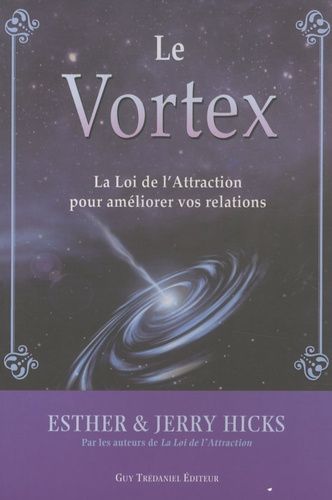 Le Vortex - La Loi De L'attraction Pour Améliorer Vos Relations