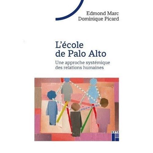 L'école De Palo Alto - Une Approche Systémique Des Relations Humaines