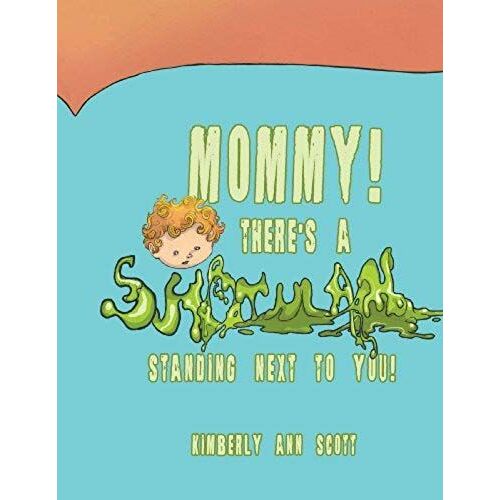 Mommy! There's A Snot Man Standing Next To You!