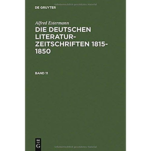 Alfred Estermann: Die Deutschen Literatur-Zeitschriften 1815-1850. Band 11