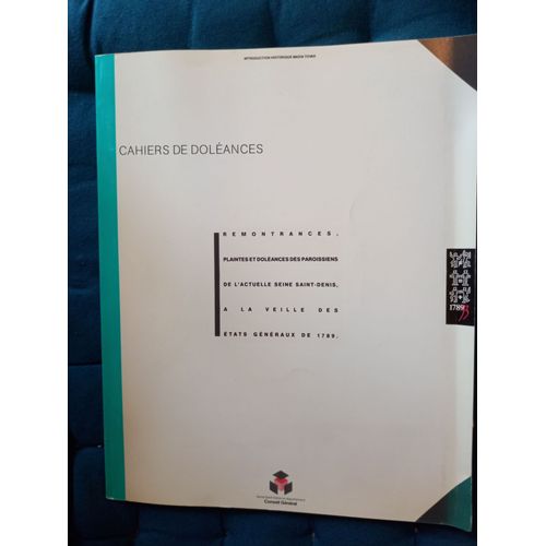 Cahiers De Doléances, Remontrances, Plaintes Et Doléances Des Paroissiens De L'actuelle Seine Saint Denis À La Veille Des Etats Généraux De 1789. Conseil Général De La Seine Saint Denis. 13/01 1989.
