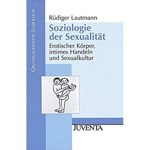 Soziologie Der Sexualität: Erotischer Körper, Intimes Handeln Und Sexualkultur