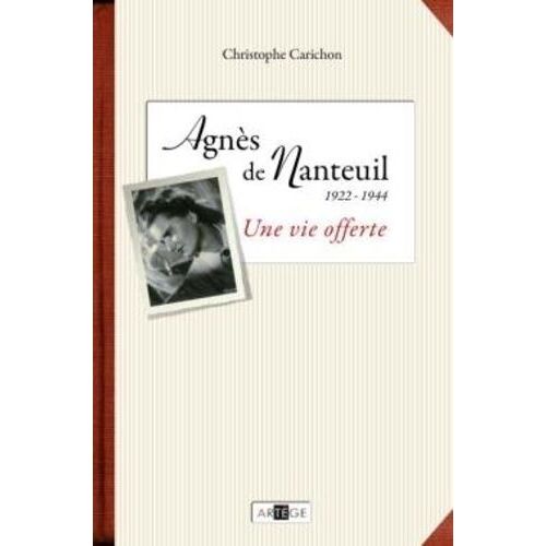 Une Vie Offerte - Agnès De Nanteuil (1922-1944)