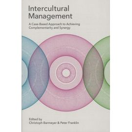Intercultural Management - A Case-Based Approach To Achieving Complementarity And Synergy