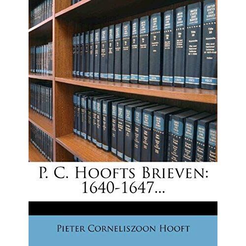 P. C. Hoofts Brieven: 1640-1647... (Dutch Edition)