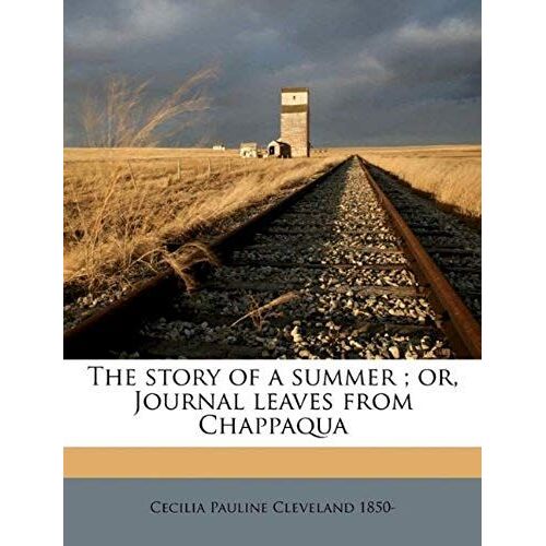 The Story Of A Summer ; Or, Journal Leaves From Chappaqua