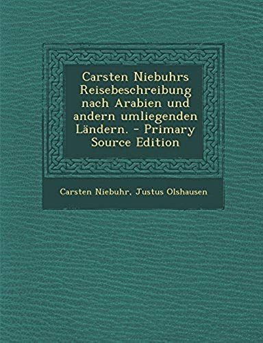 Carsten Niebuhrs Reisebeschreibung Nach Arabien Und Andern Umliegenden Landern. - Primary Source Edition (German Edition)