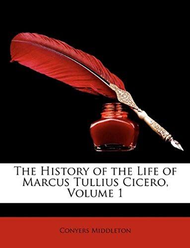 The History Of The Life Of Marcus Tullius Cicero, Volume 1