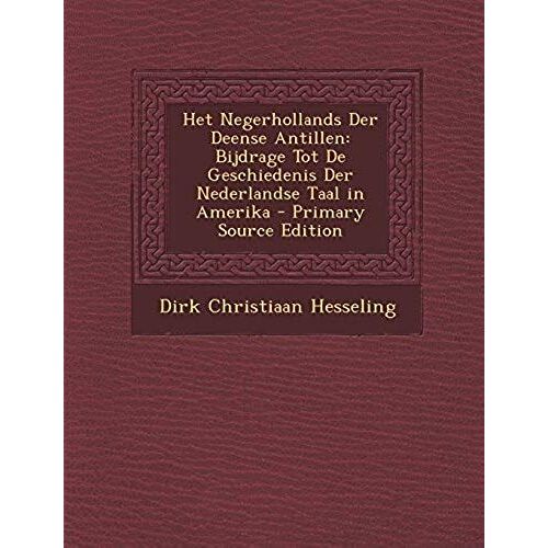 Het Negerhollands Der Deense Antillen: Bijdrage Tot De Geschiedenis Der Nederlandse Taal In Amerika - Primary Source Edition (Dutch Edition)