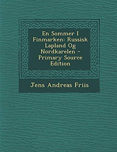En Sommer I Finmarken: Russisk Lapland Og Nordkarelen - Primary Source Edition (Norwegian Edition)