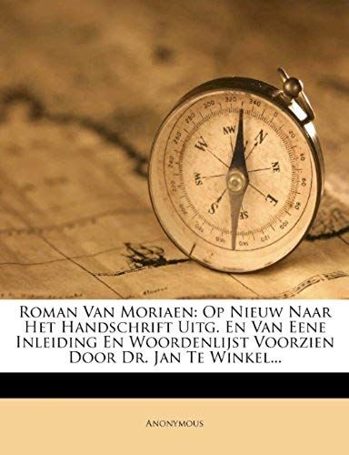 Roman Van Moriaen: Op Nieuw Naar Het Handschrift Uitg. En Van Eene Inleiding En Woordenlijst Voorzien Door Dr. Jan Te Winkel... (Dutch Edition)