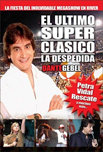 El Ultimo Super Clasicolla Despedida Dvd: La Fiesta Del Inolvidable Mega Show En River