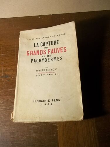 La Capture Des Grands Fauves Et Des Pachydermes / Vingt Ans Autour Du Monde, J. Delmont 1932