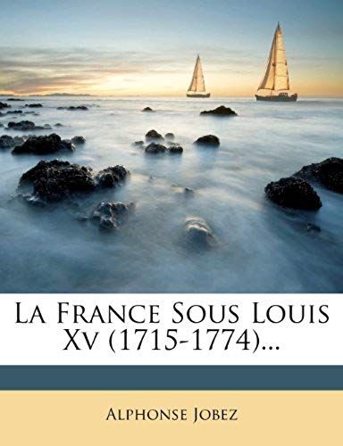La France Sous Louis Xv (1715-1774)... (French Edition)