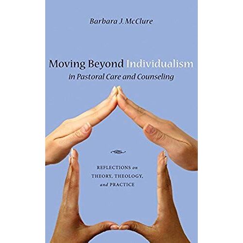 Moving Beyond Individualism In Pastoral Care And Counseling