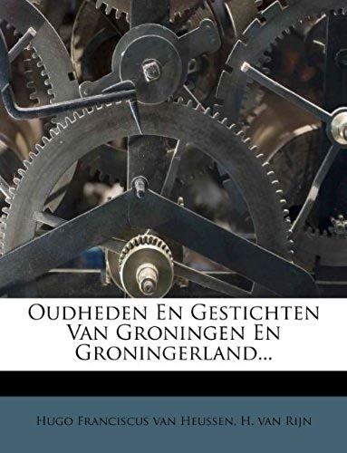 Oudheden En Gestichten Van Groningen En Groningerland... (Dutch Edition)