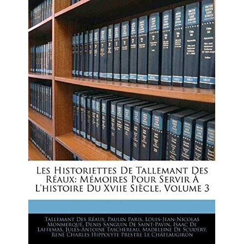 Les Historiettes De Tallemant Des Réaux: Mémoires Pour Servir À L'histoire Du Xviie Siècle, Volume 3 (French Edition)