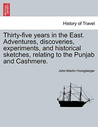 Thirty-Five Years In The East. Adventures, Discoveries, Experiments, And Historical Sketches, Relating To The Punjab And Cashmere.