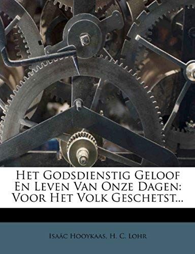 Het Godsdienstig Geloof En Leven Van Onze Dagen: Voor Het Volk Geschetst... (Dutch Edition)