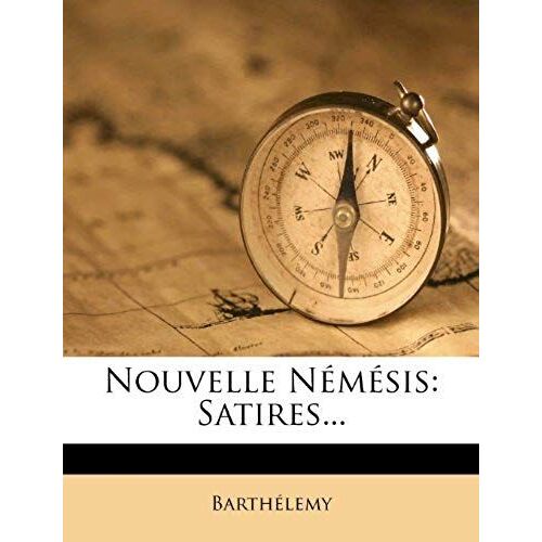 Nouvelle Nemesis: Satires... (French Edition)