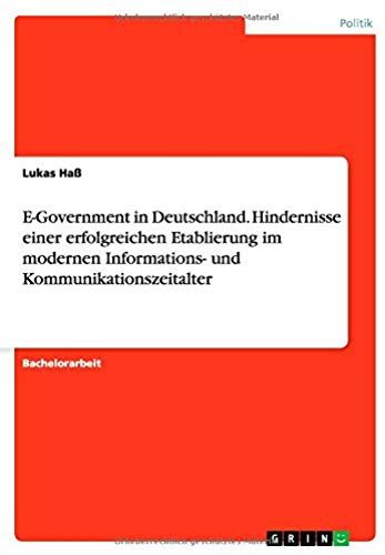 E-Government In Deutschland. Hindernisse Einer Erfolgreichen Etablierung Im Modernen Informations- Und Kommunikationszeitalter