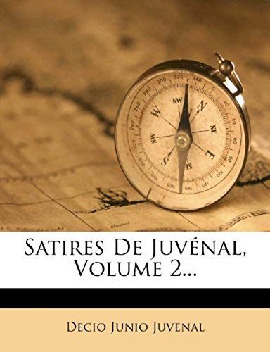 Satires De Juvénal, Volume 2... (French Edition)
