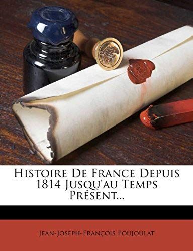 Histoire De France Depuis 1814 Jusqu'au Temps Pr Sent... (French Edition)