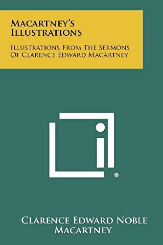 Macartney's Illustrations: Illustrations From The Sermons Of Clarence Edward Macartney